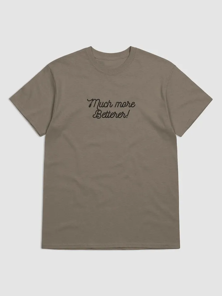 Much More Betterer T-Shirt product image (2)