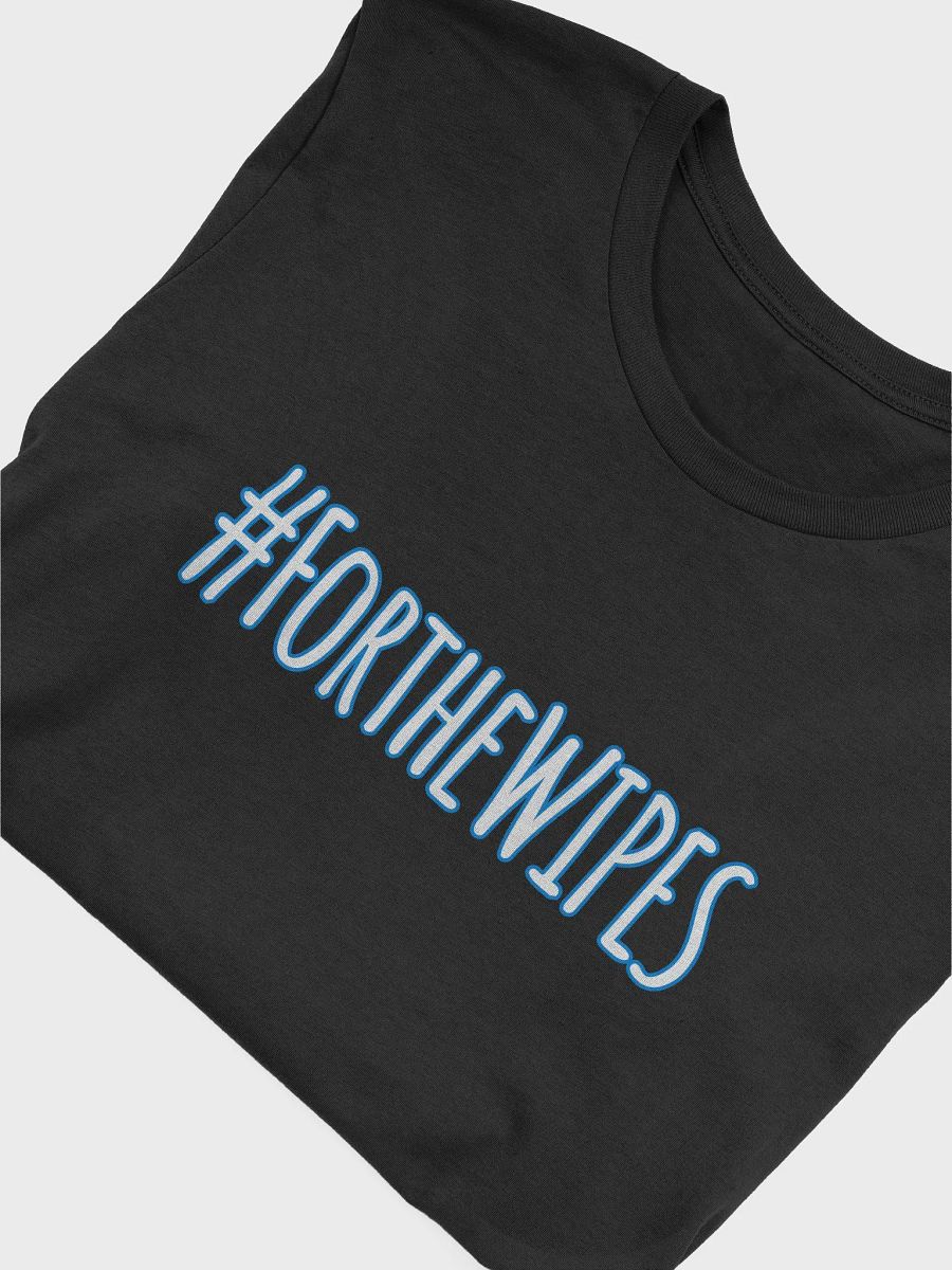 #forthewipes Unisex T product image (5)