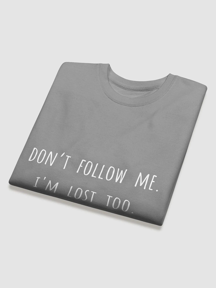 Don’t Follow Me. I'm Lost Too. - Witty Father's Day Sweatshirt for Adventurous Dads product image (8)