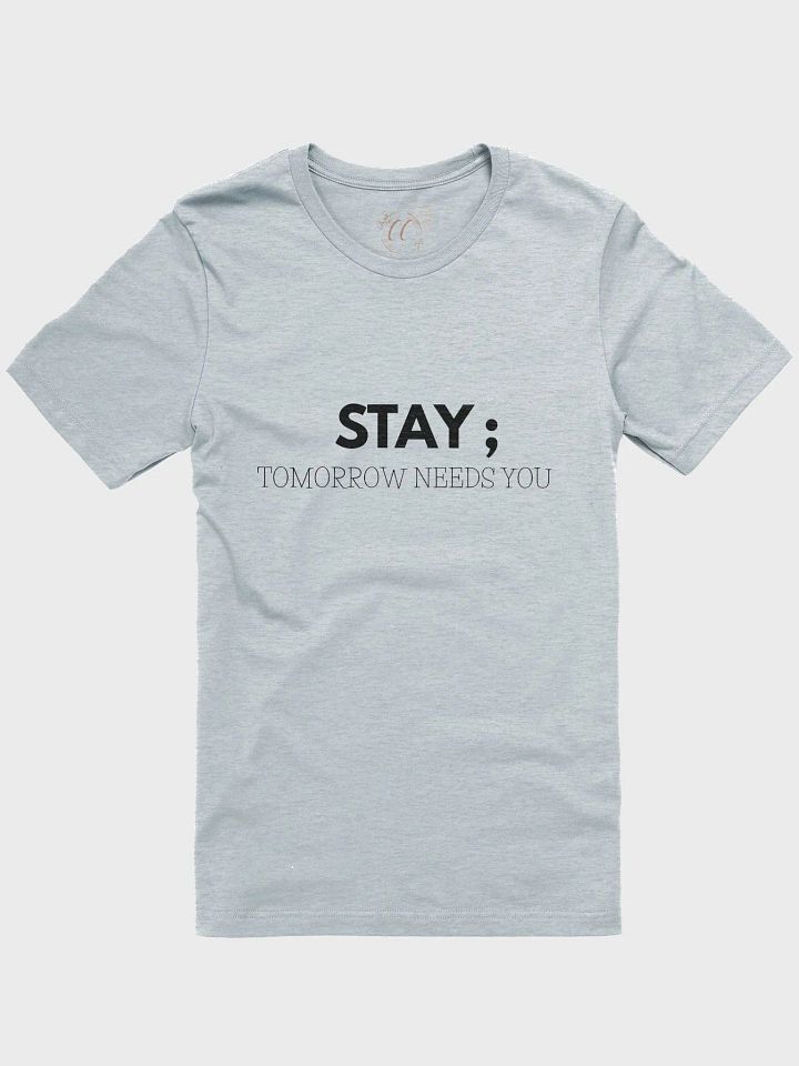 Stay; Tomorrow Needs You T-Shirt product image (1)