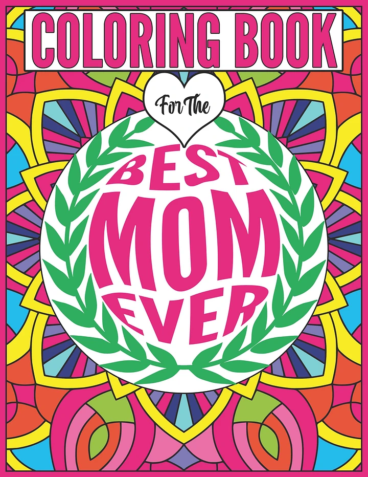 Best Mom Ever Coloring Book for Mother's, Christmas, Birthdays or Any Day Of The Year product image (1)
