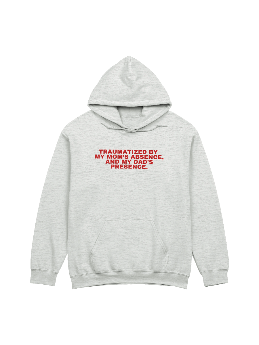 Traumatized By My Mom's Absence, And My Dad's Presence Hoodie product image (1)