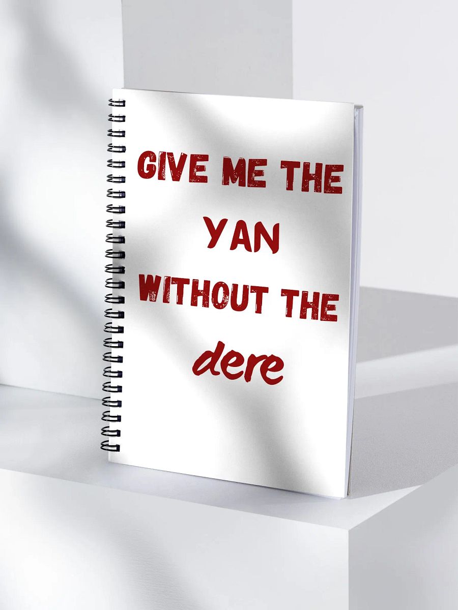 Give Me the Yan Without the Dere Spiral Notebook product image (4)