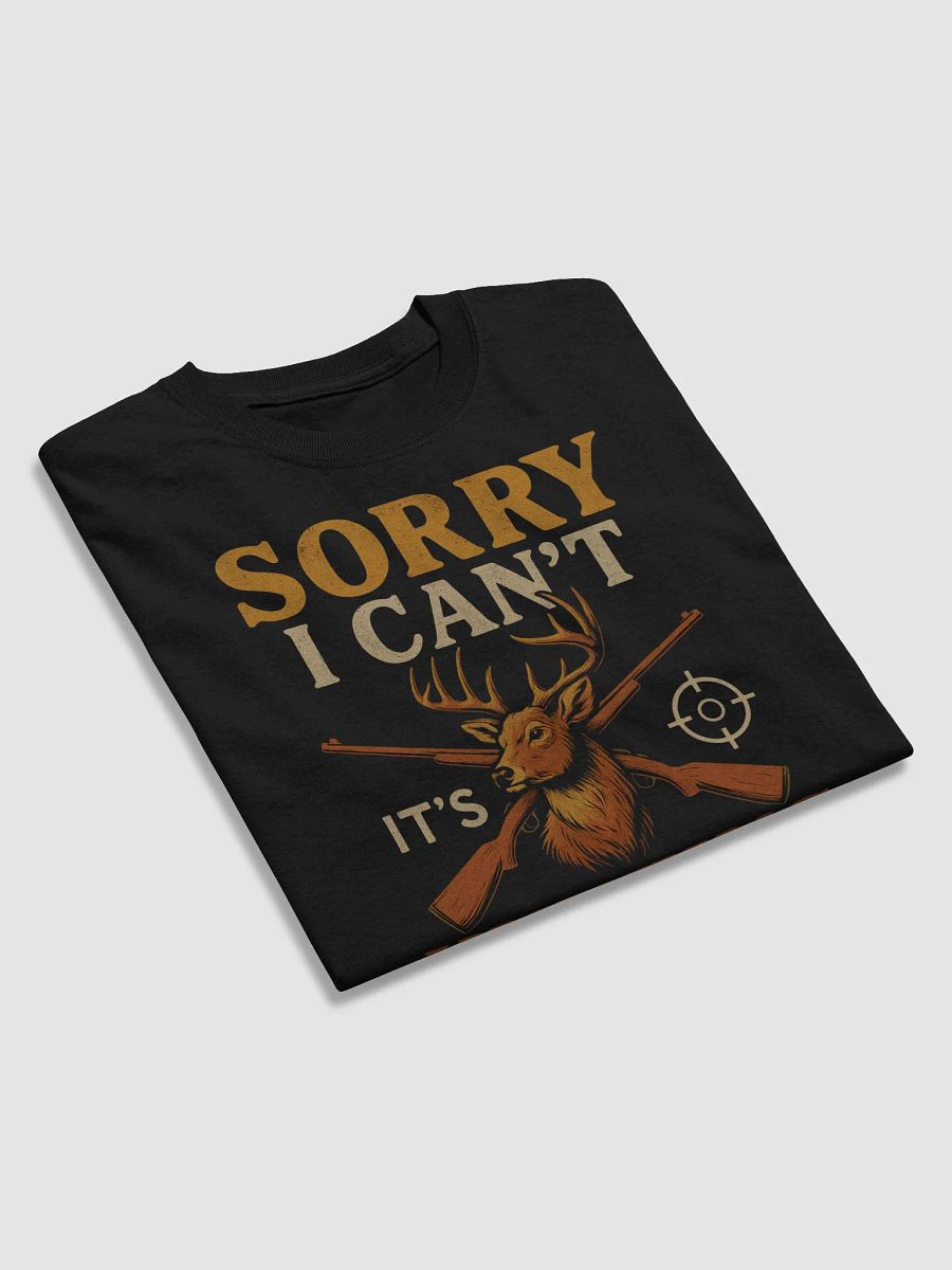 Sorry I Can’t – It’s Hunting Season T-Shirt | Funny Hunter Graphic Tee product image (4)