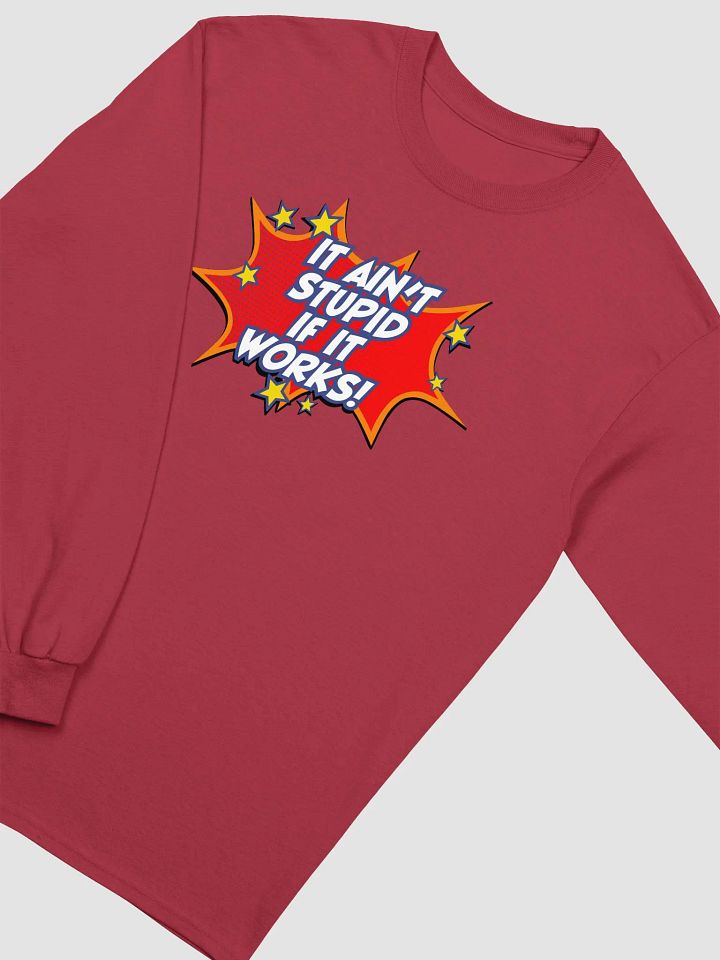It ain't stupid if it works! - Long sleeve product image (4)