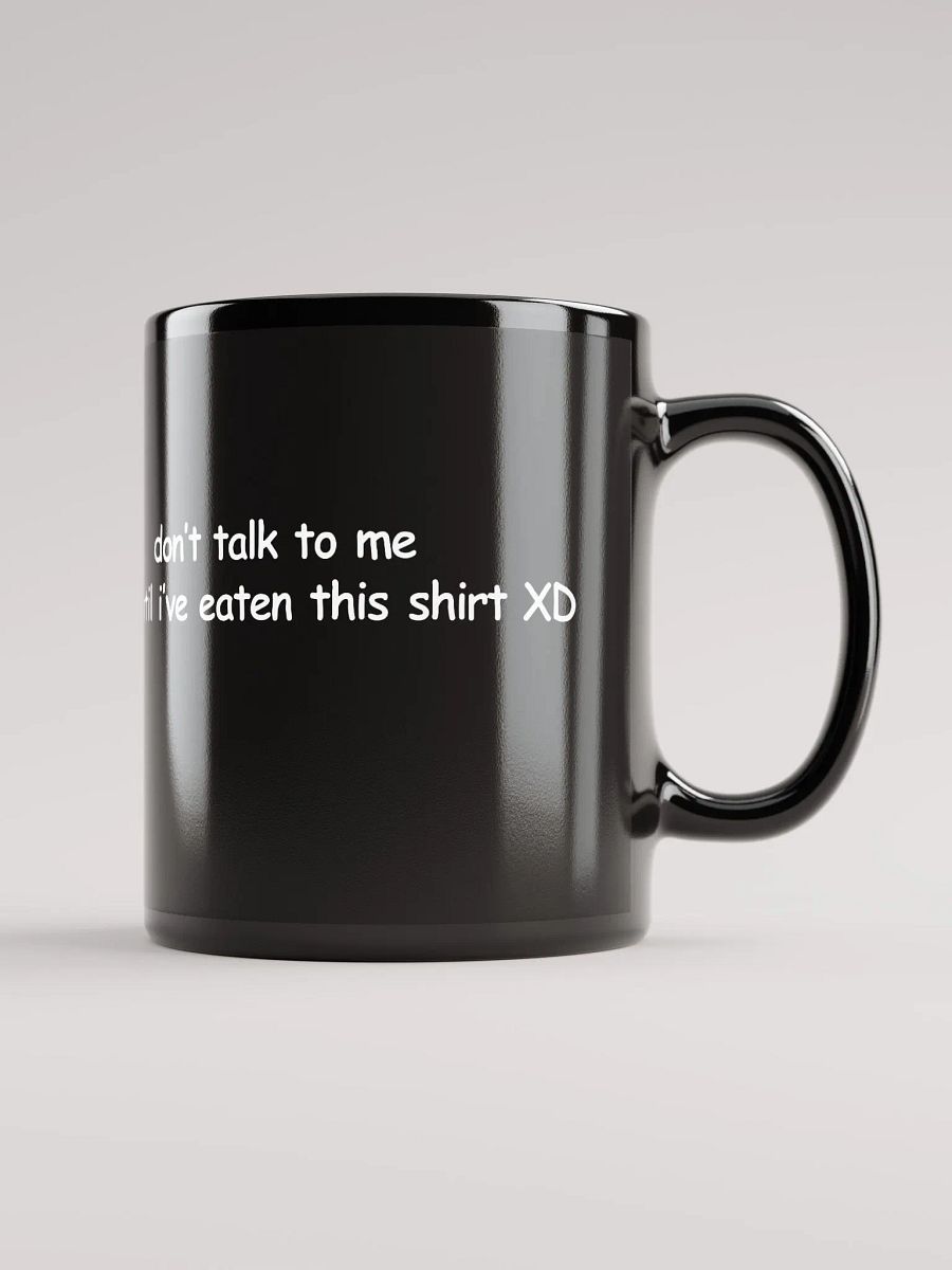 Don't Talk to Me Until I've Eaten This Shirt XD Black Glossy Mug product image (2)