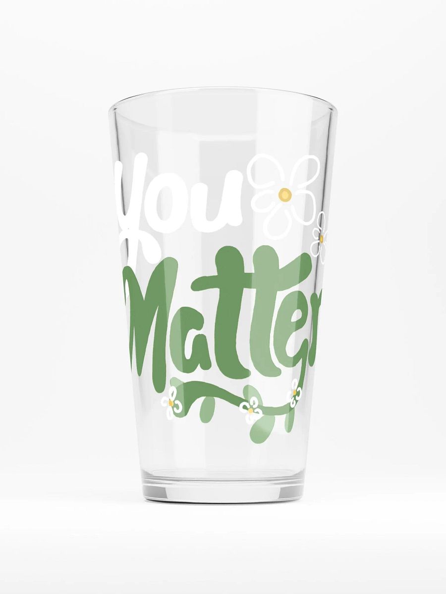 You Matter Flower Pint Glass product image (1)