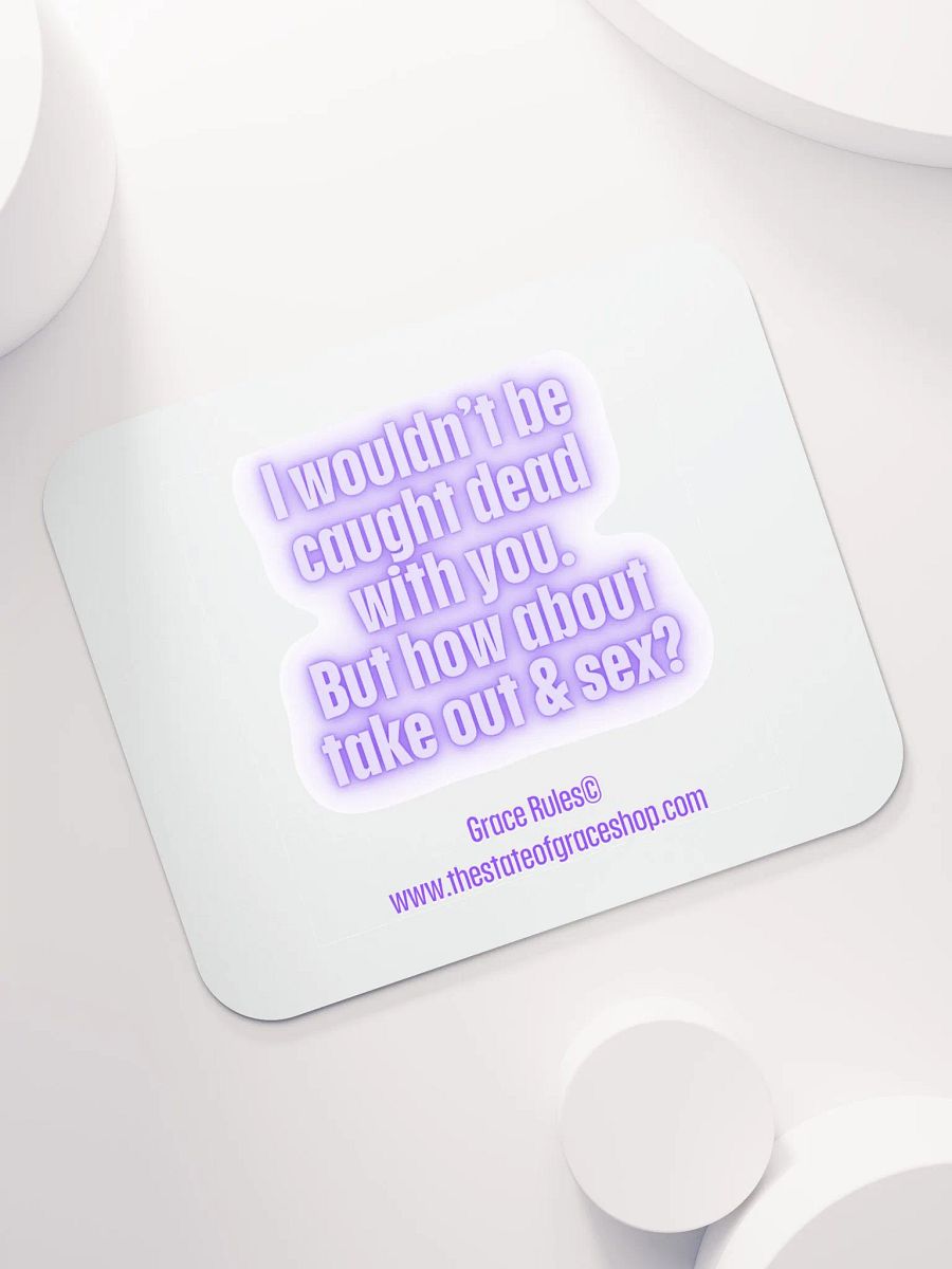 FUNNY DESK MATS 4 U “I wouldn’t be caught dead with you. But how about take out & sex?” product image (7)