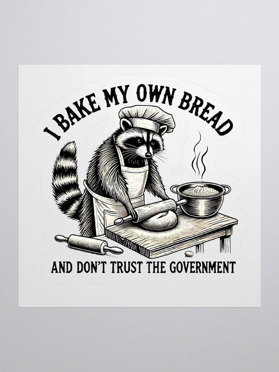 I Bake My Own Bread And Don't Trust The Government Sticker product image (1)