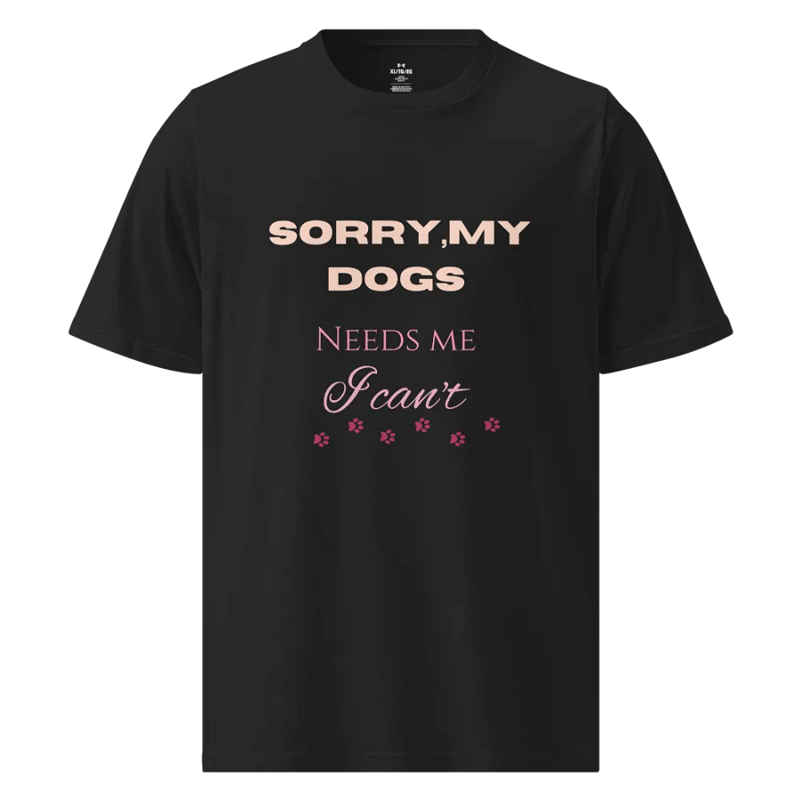 Sorry, My Dogs Need Me T-Shirt product image (1)