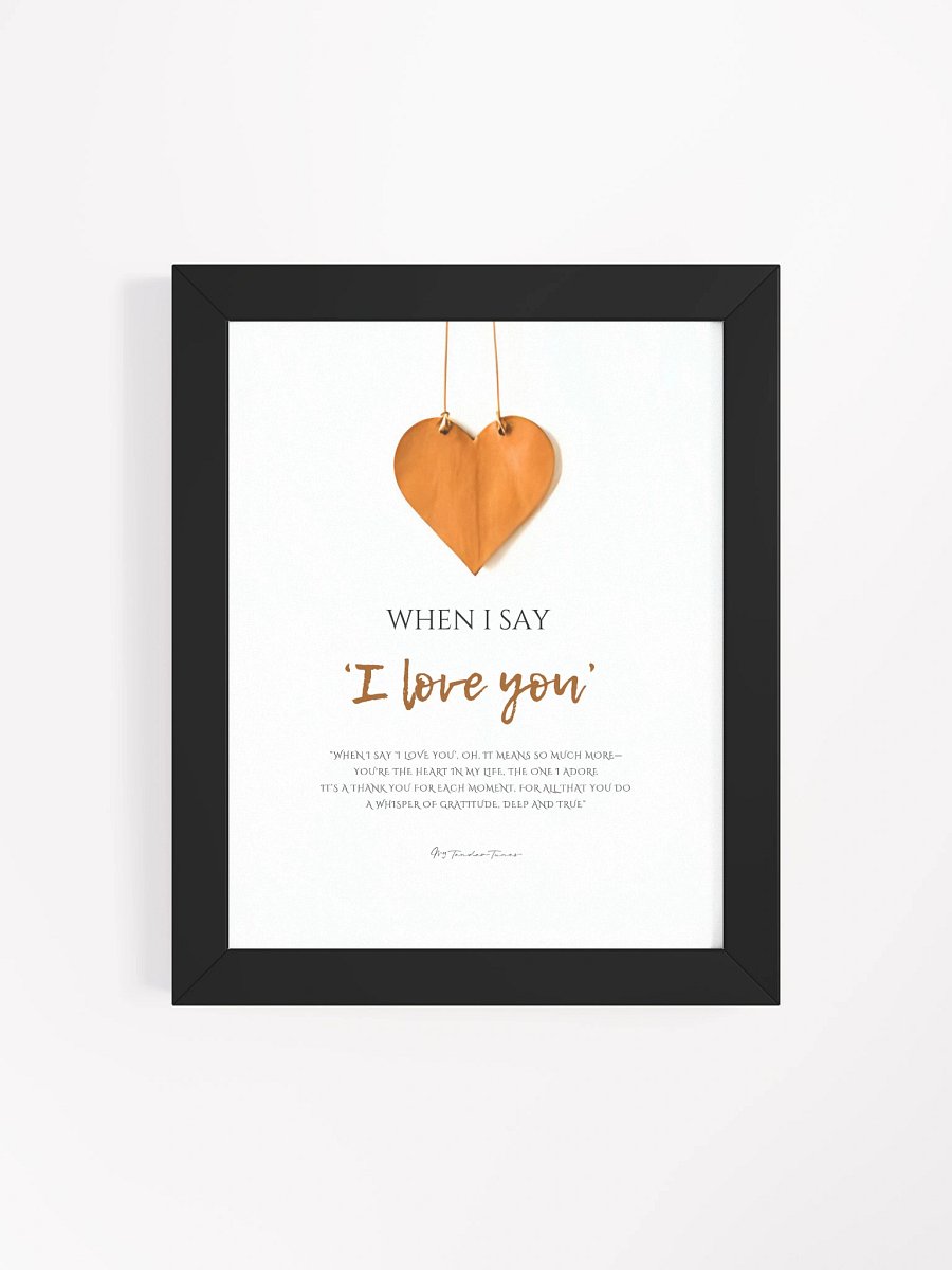 WHEN I SAY I LOVE YOU - Lyric Lines Poster with Black Frame product image (4)