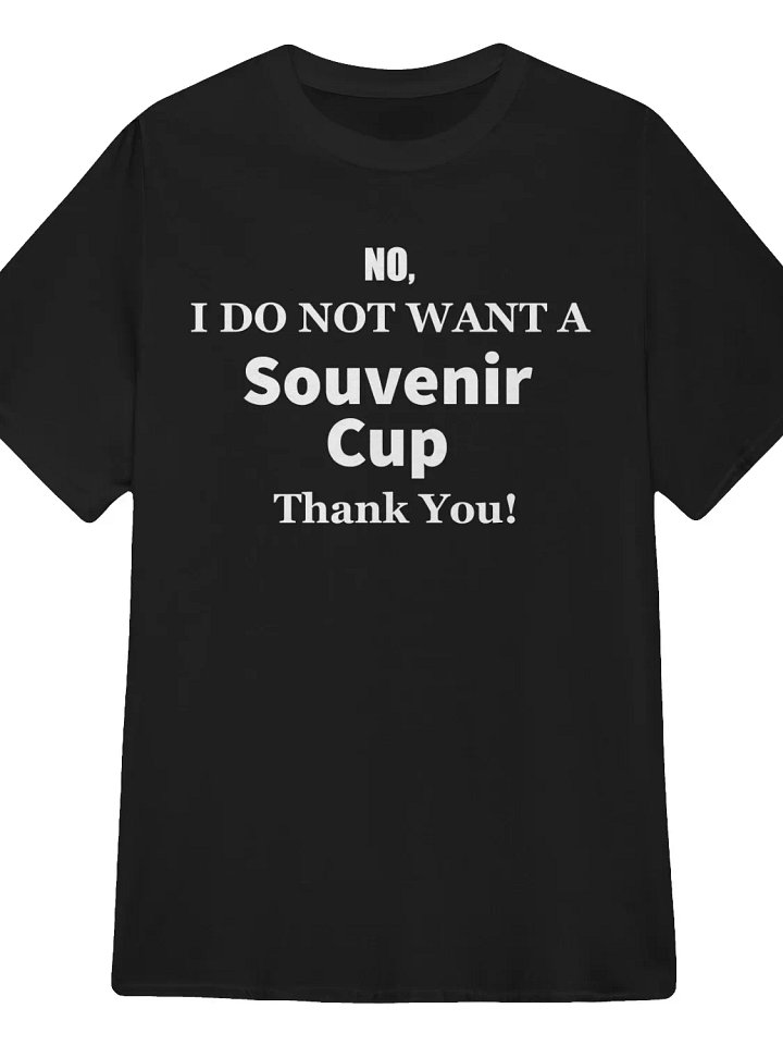 No I don't want a souvenir cup thank you T-Shirt product image (1)