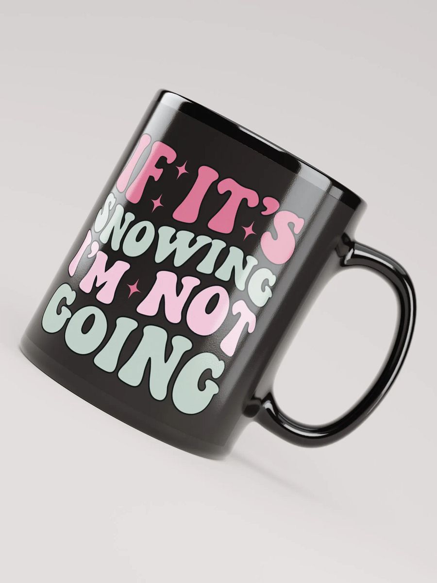 If It's Snowing, I'm Not Going-Mug-Black product image (4)