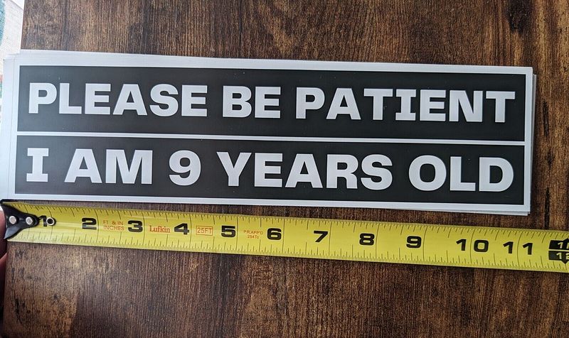 Bumper Sticker Please Be Patient I Am 9 Years Old Funny Meme