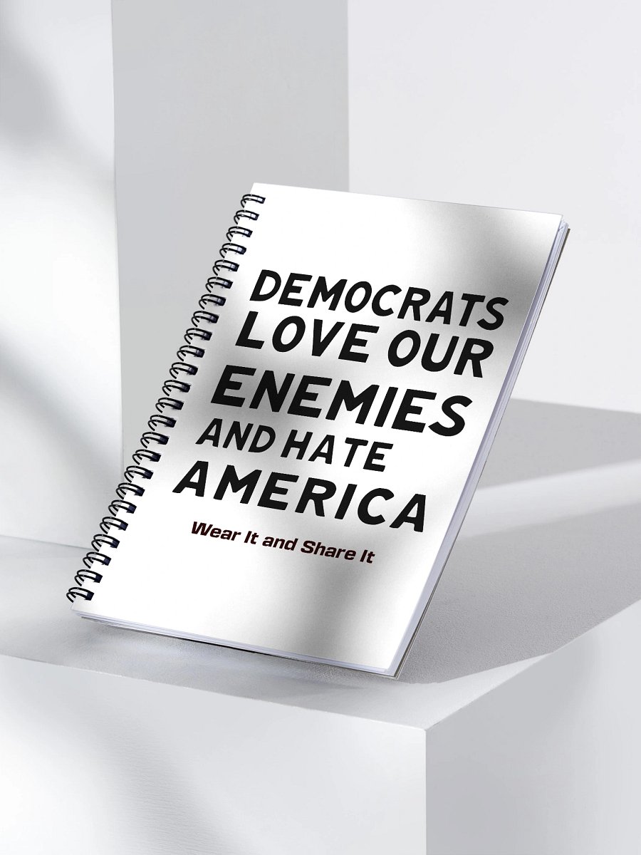 Democrats Love Our Enemies and Hate America spiral notebook product image (3)
