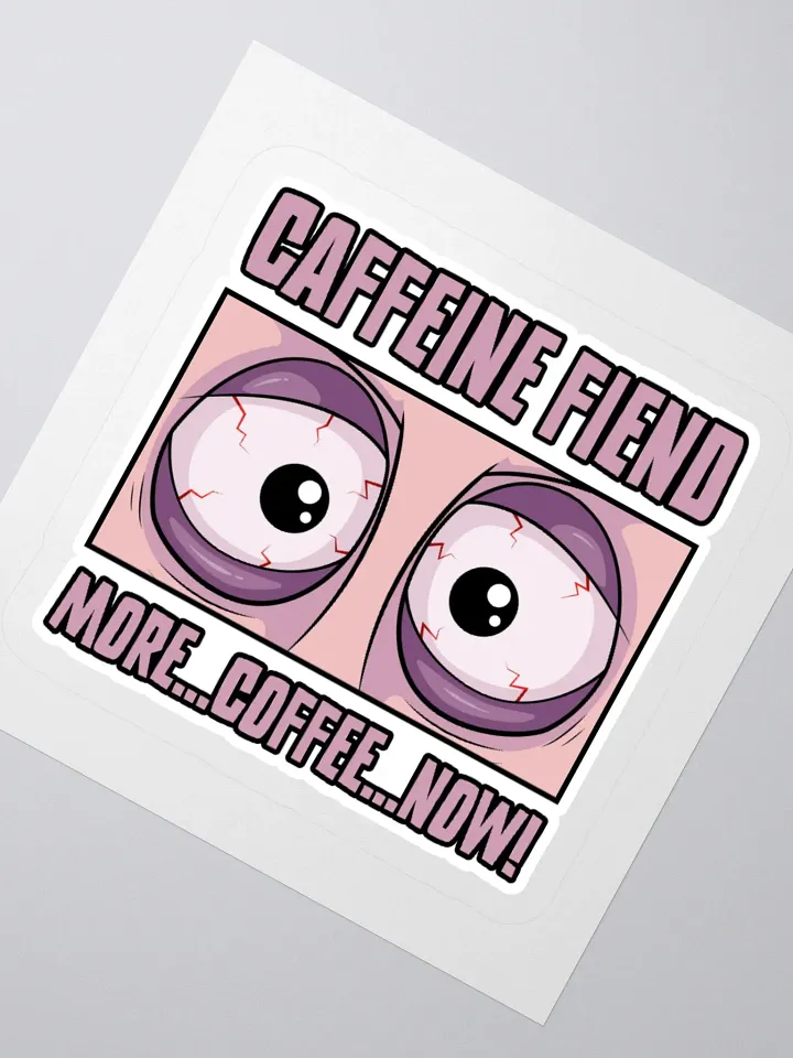 Caffeine Fiend Funny Coffee Sticker – More Coffee, Now! product image (5)