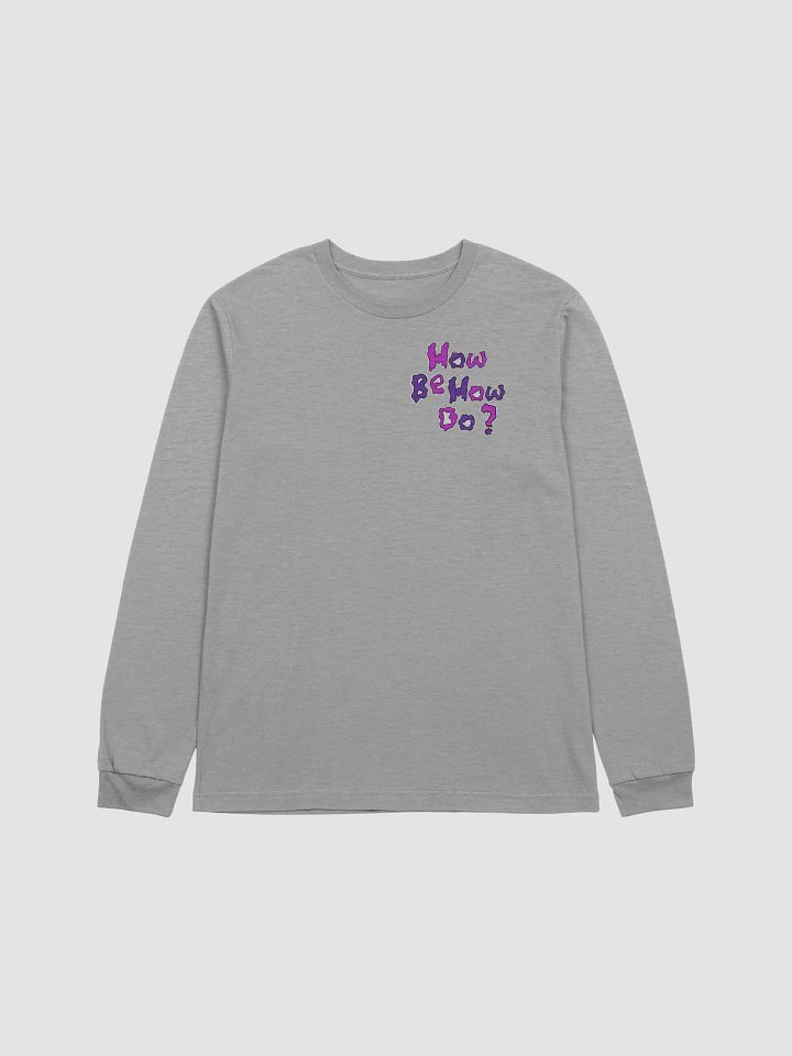 How Be? How DO? Long Sleeve product image (5)