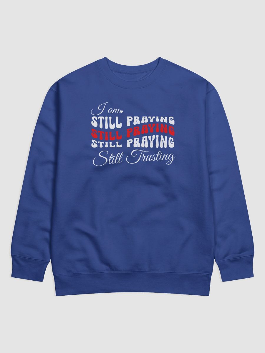 I am Still Praying, Still Trusting Heritage Sweatshirt. product image (2)