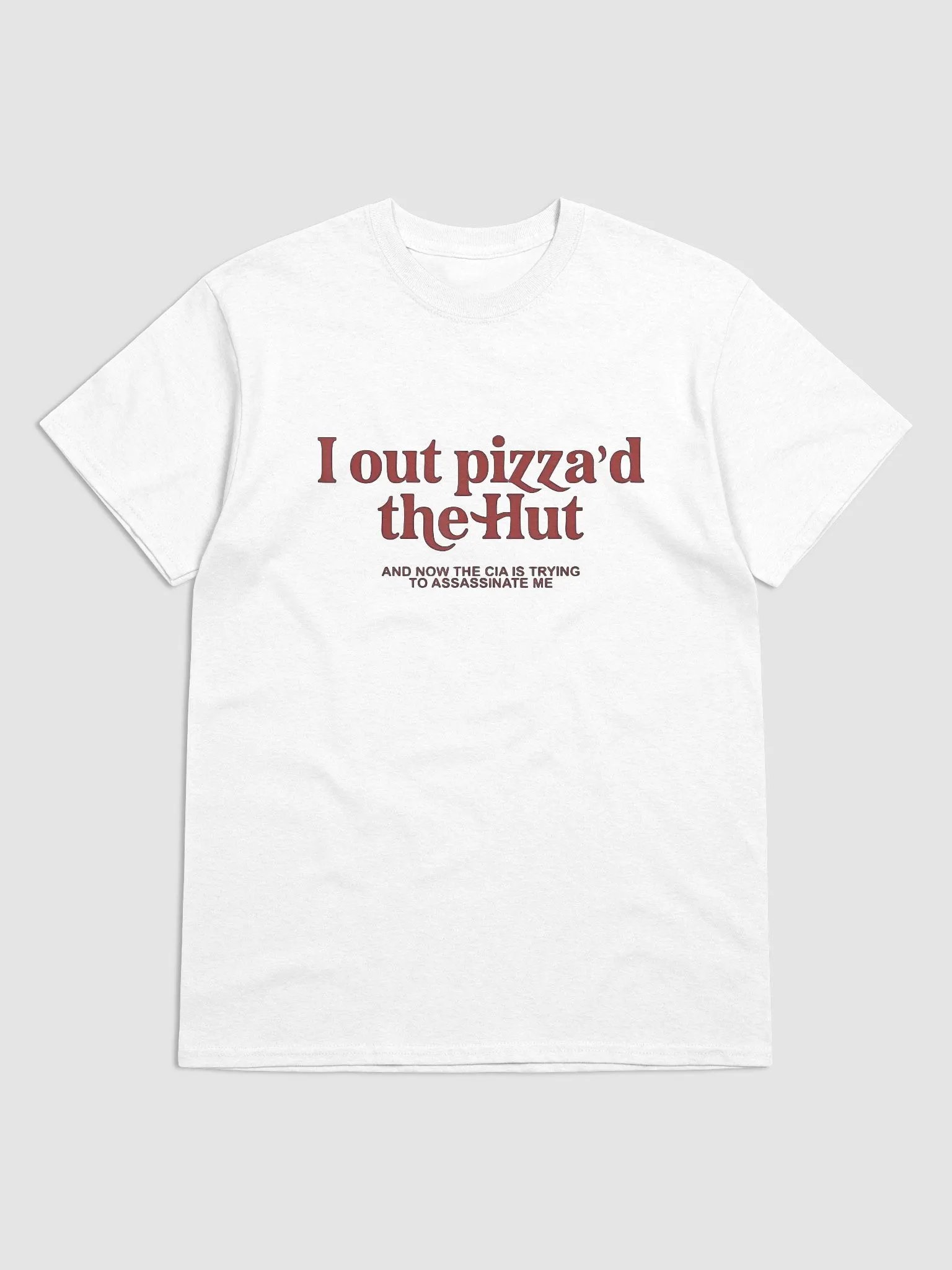 I Out Pizza'd The Hut And Now The CIA Is Trying To Kill Me Shirt product image (3)