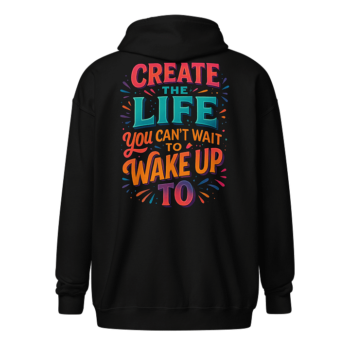 Create the Life – Zip Hoodie with Motivational Energy product image (1)