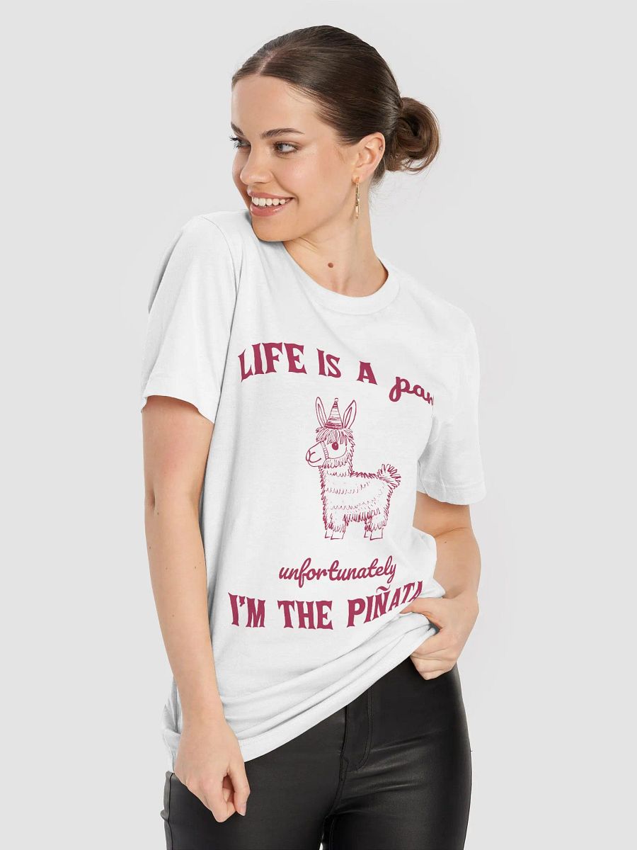 Life is a party unfortunately I am the piñata T-Shirt product image (8)