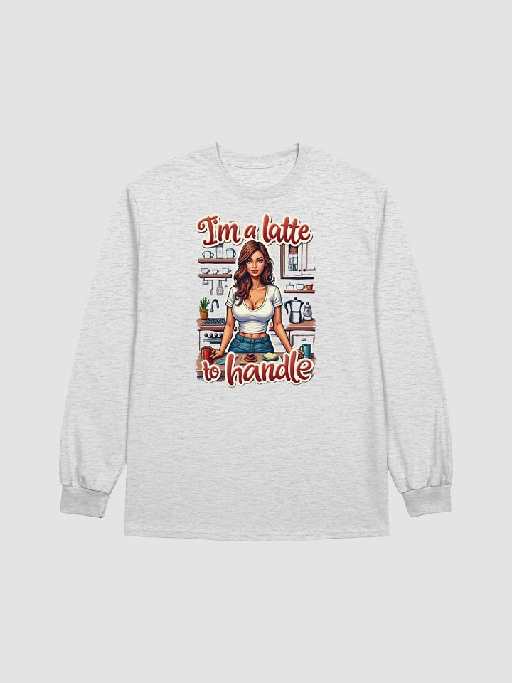 Latte to Handle 100% Cotton Long Sleeve T-Shirt product image (7)