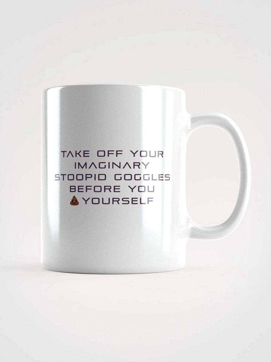 Take Off Your Imaginary Stoopid Goggles Mug product image (3)