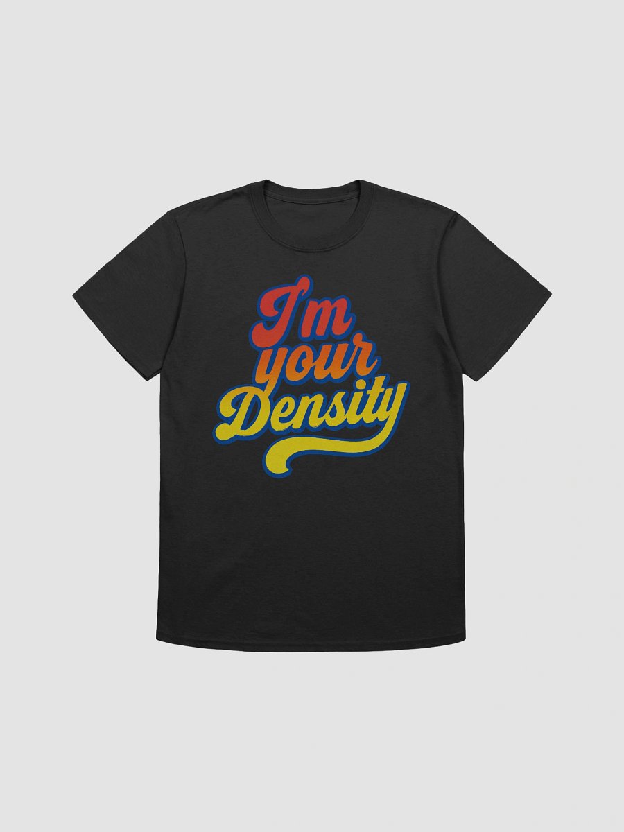 I'm Your Density T-Shirt product image (1)