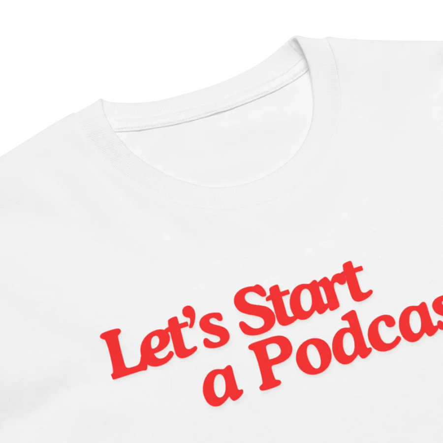 Let's Start a Podcast tshirt product image (6)