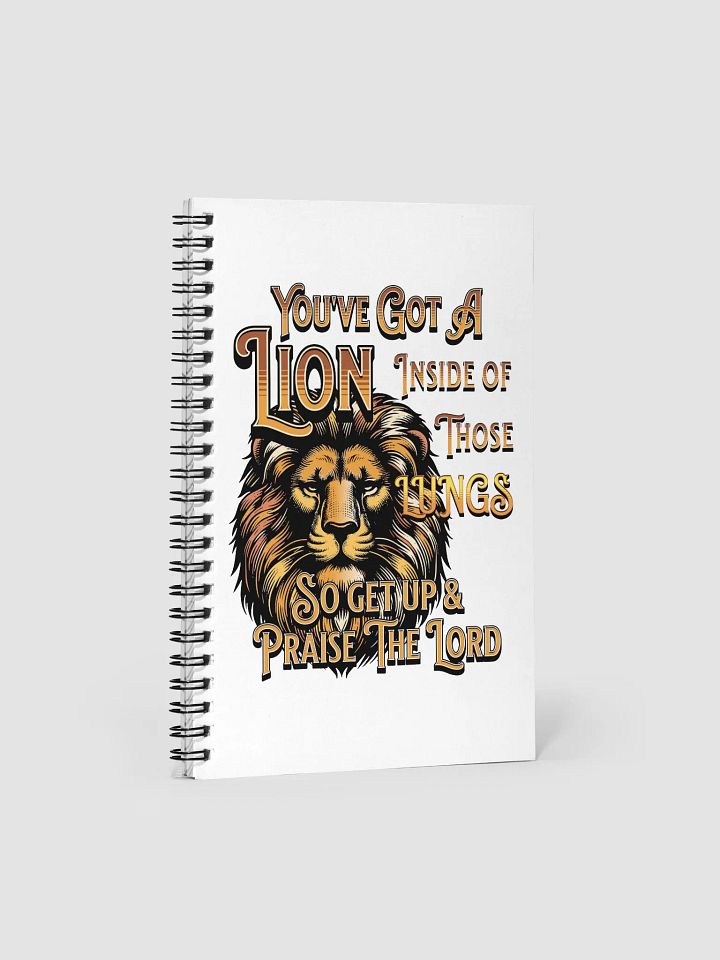 Youve Got A Lion Inside Of Those Lungs Roar Spiral Notebook product image (1)
