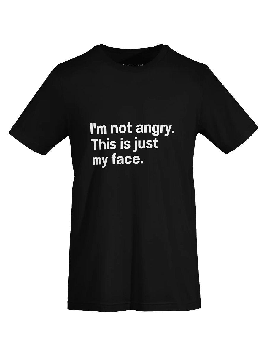 I'm not angry. This is just my face. Unisex T-Shirt product image (74)