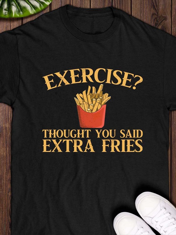 Exercise? I Thought You Said Extra Fries T-Shirt product image (1)