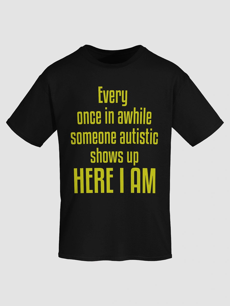 Every once in a while someone autistic shows up here I am product image (7)