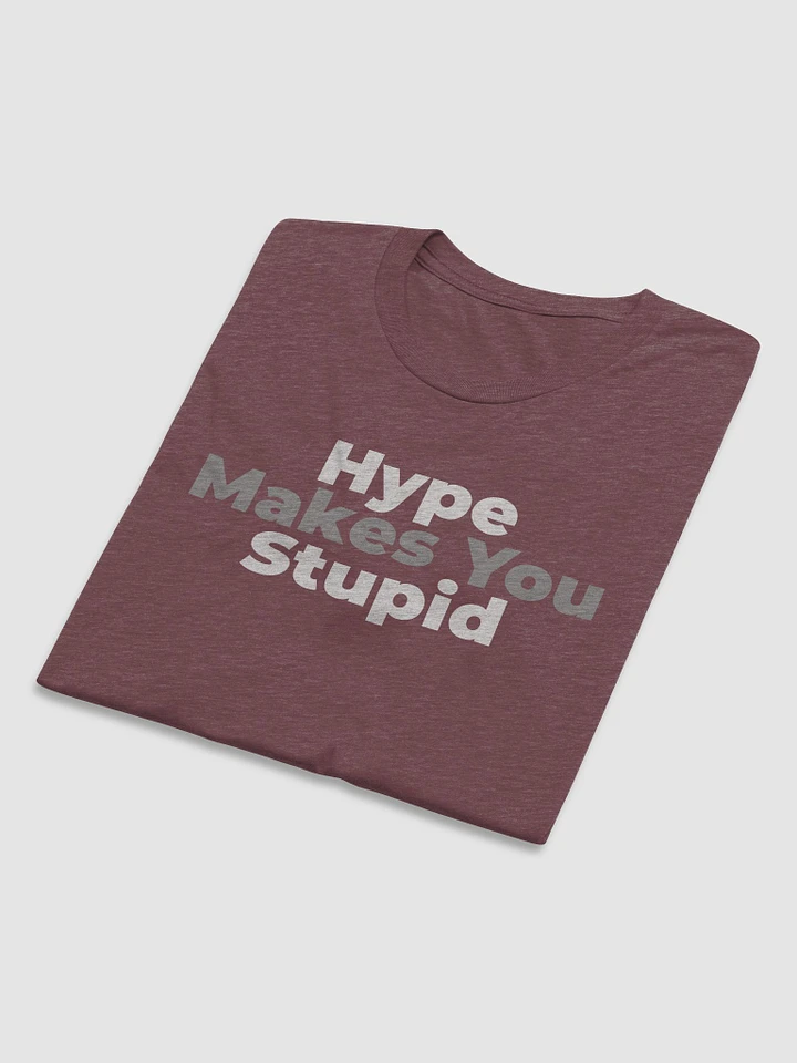 Hype Makes You Stupid - Triblend T-Shirt product image (1)
