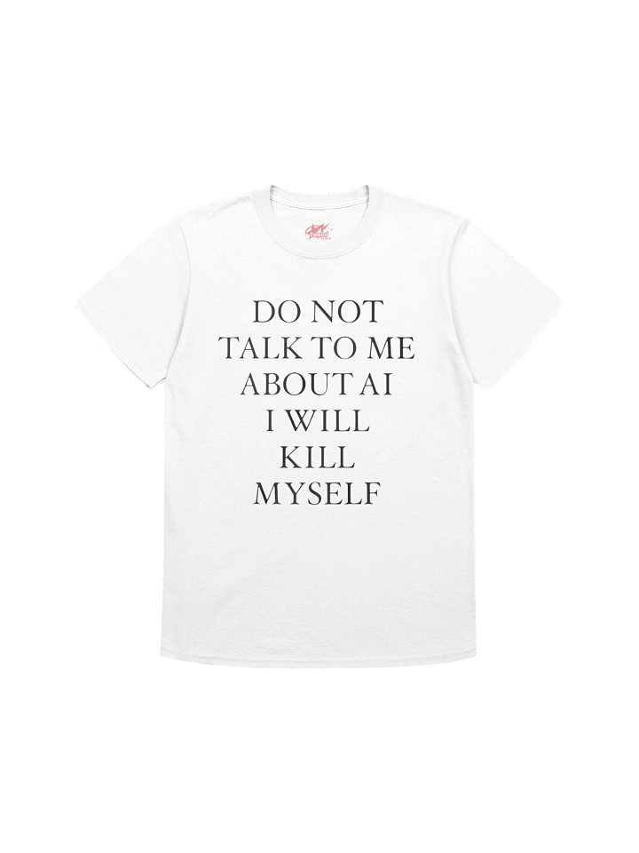 Do Not Talk To Me About Ai I Will Kill MySelf Shirt product image (1)