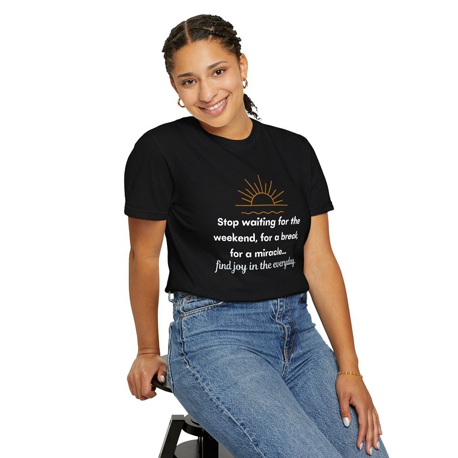 Stop waiting for the weekend comfort tee product image (4)