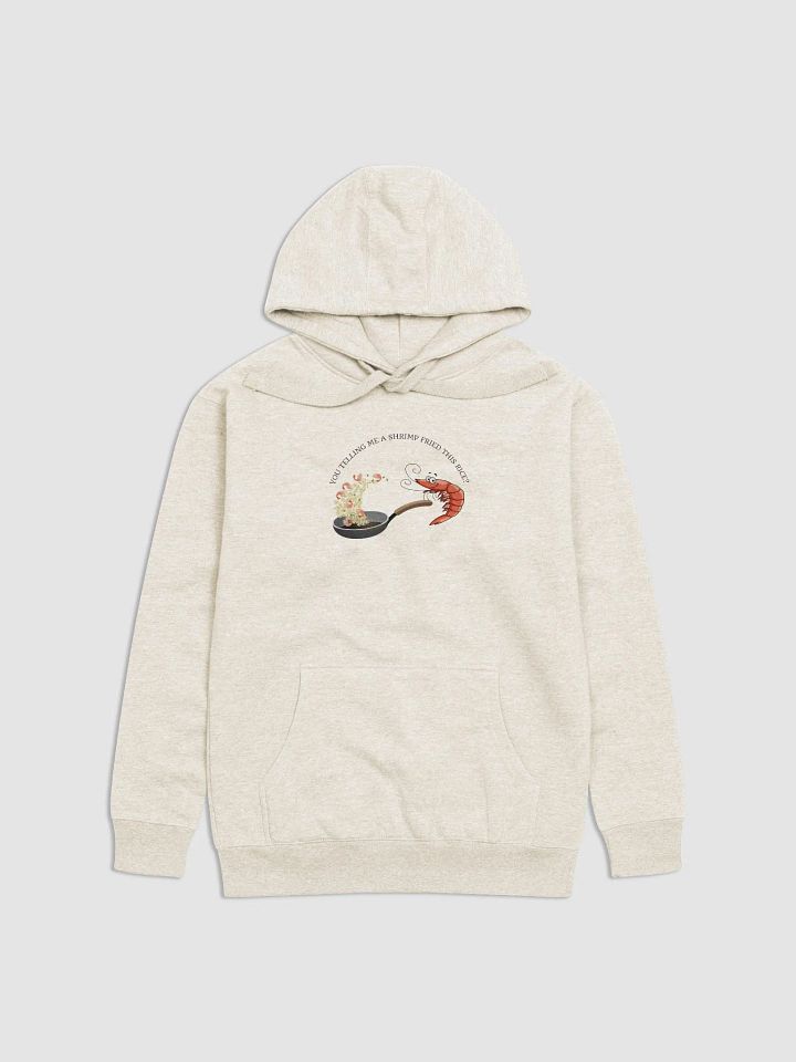 You telling me a shrimp fried this rice? hoodie product image (1)