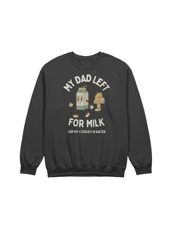 My Dad Left For Milk Sweatshirt - Dark Color product image (1)