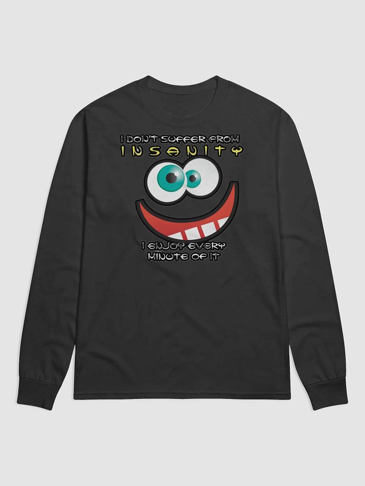 I DON'T SUFFER FROM INSANITY, I ENJOY EVERY MINUTE OF IT product image (1)