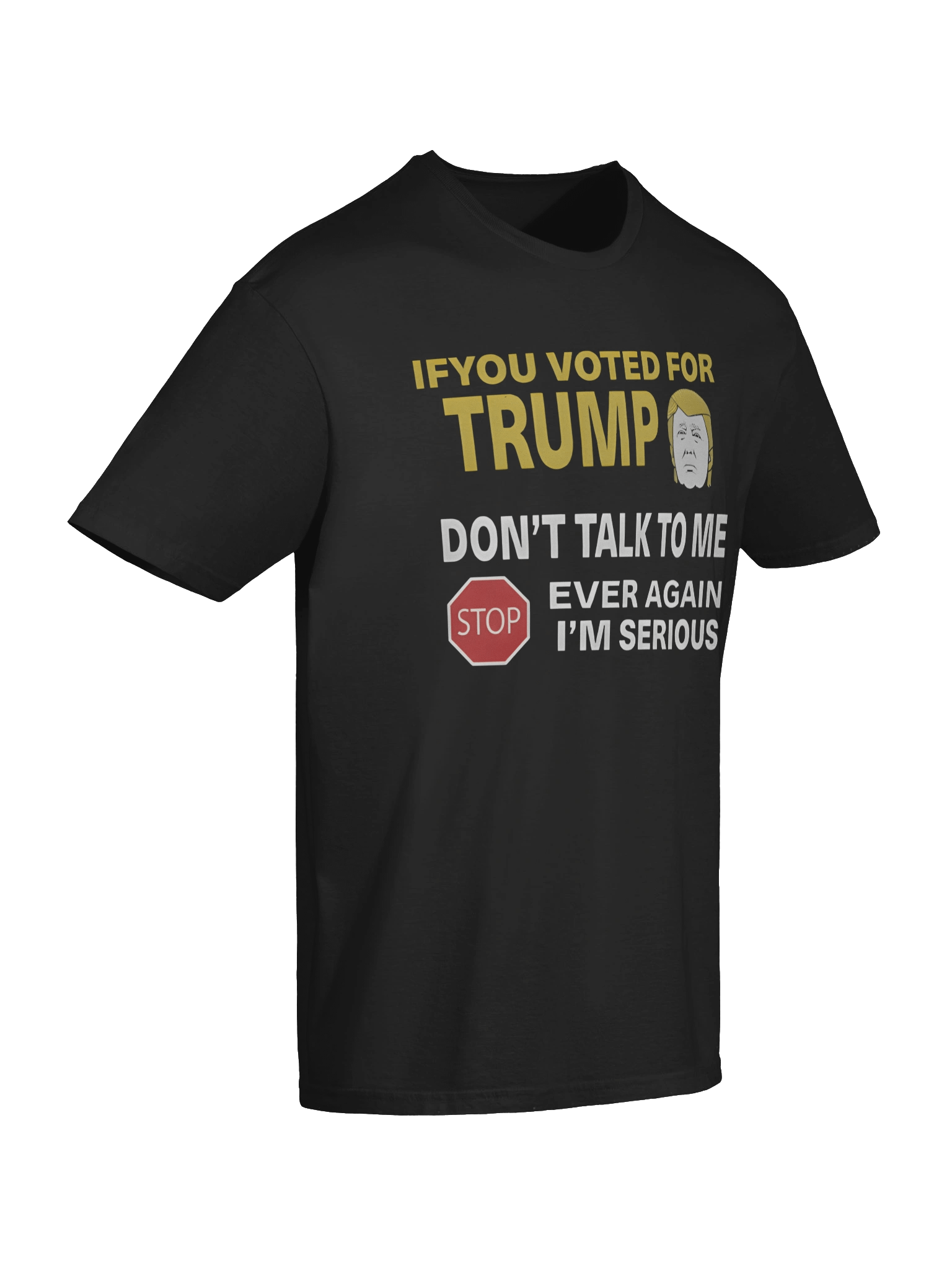 If You Voted For Trump Don’t Talk To Me Ever Again T-Shirt product image (7)
