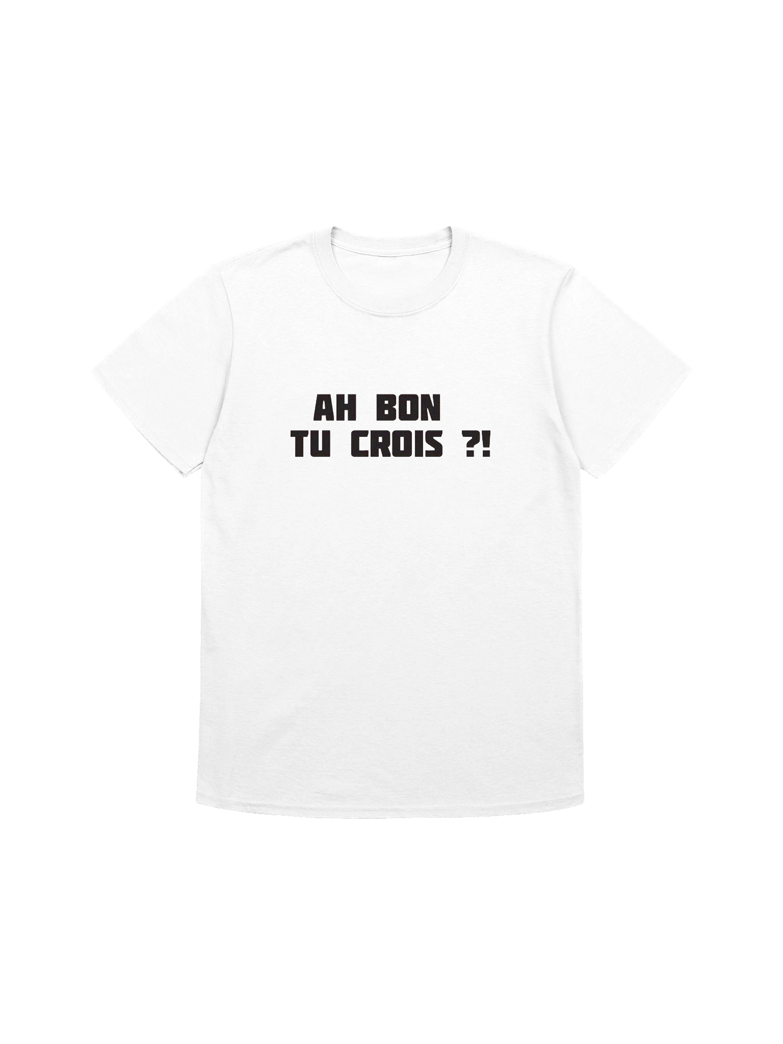 T-shirt Blanc "AH BON TU CROIS ?!" product image (1)