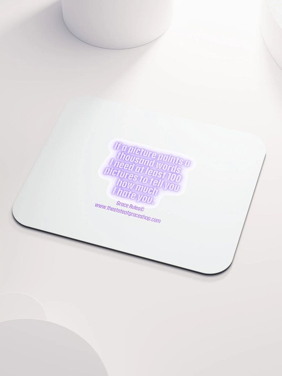 FUNNY DESK MATS 4 U “If a picture paints a thousand words I need at least 100 pictures to tell you how much I hate you” product image (3)