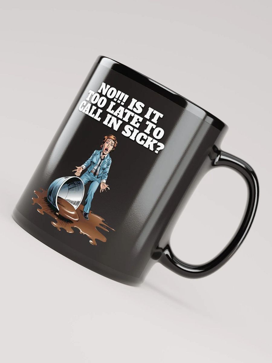 No!!! Is It Too Late To Call In Sick? Black Mug product image (7)