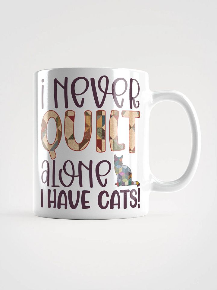 I Never Quilt Alone. I Have Cats! | Quilters Gift - White Ceramic Mug product image (1)