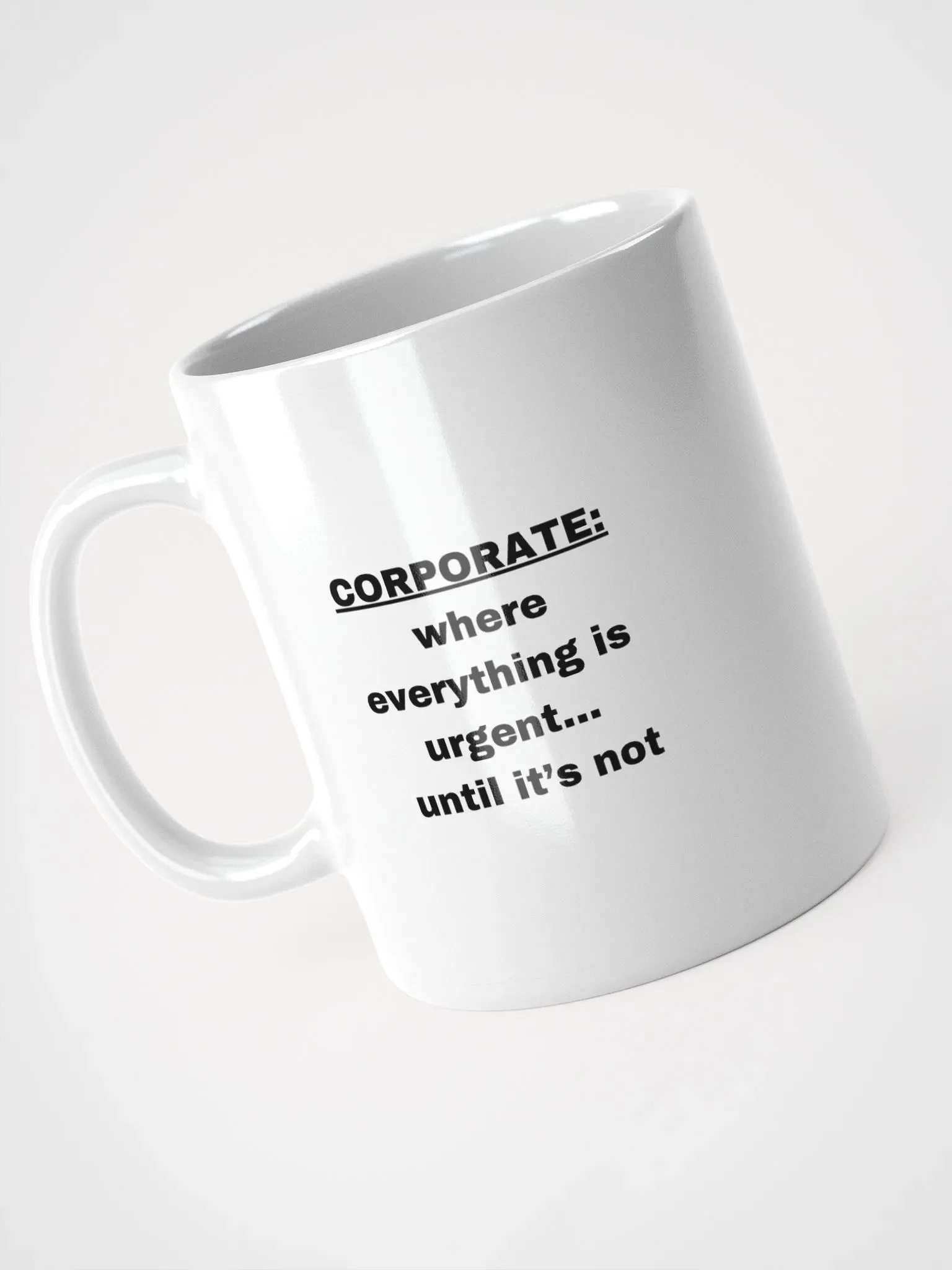 The “Corporate: Where Everything Is Urgent… Until It’s Not” Mug product image (7)