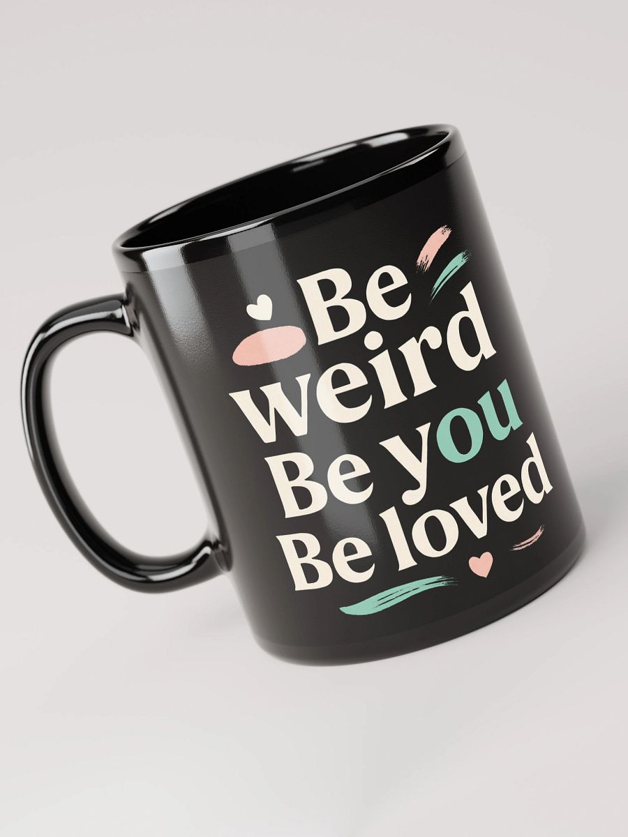 Be Weird. Be You. Be Loved. — How Jenna Ortega’s Inspiring Quote Can Transform Your Life (And Why This Mug Is Your Daily Reminder to Shine Boldly) product image (3)