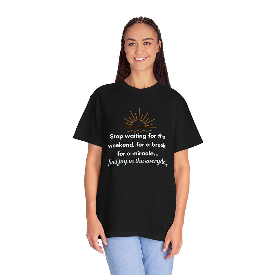 Stop waiting for the weekend comfort tee product image (2)