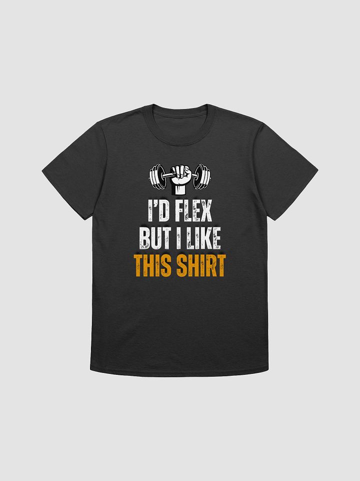 I'd Flex But I like This Shirt Unisex T-Shirt V11 product image (1)