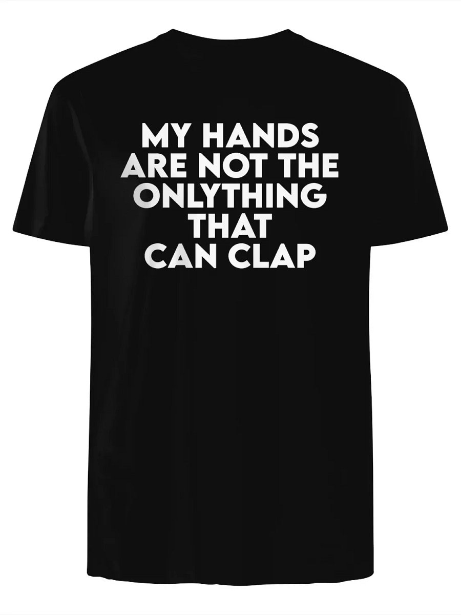 My Hands Are Not the Only Thing That Can Clap T-Shirt product image (1)