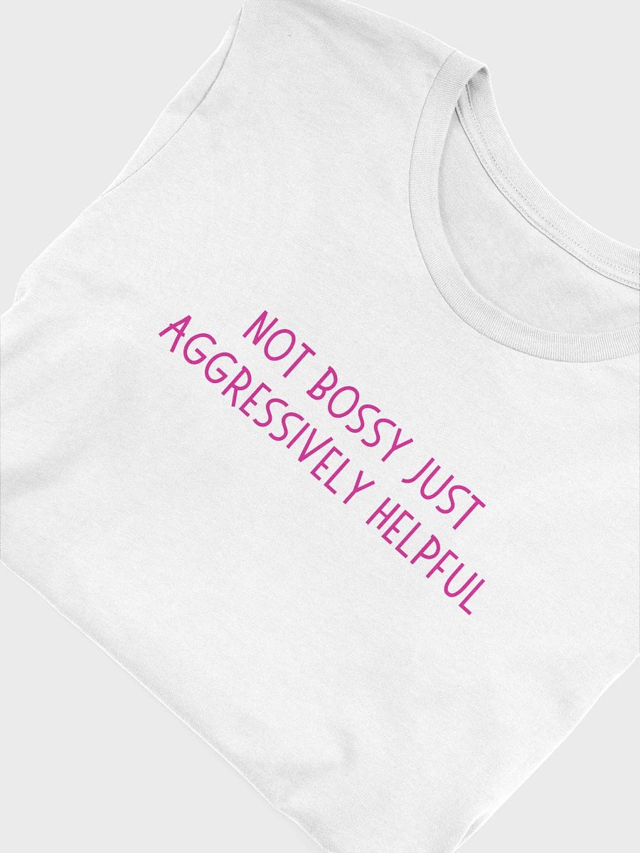 Not Bossy Just Aggressively Helpful T-shirt product image (27)